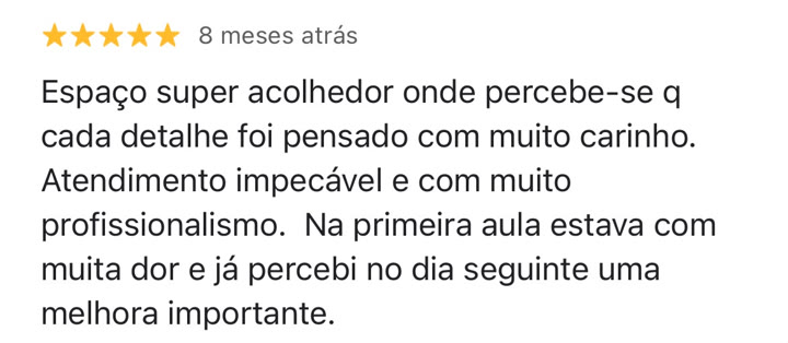 Avaliação cinco estrelas deixada no Google para a Soliê: espaço super acolhedor onde percebe-se que cada detalhe foi pensado com muito carinho. Atendimento impecável e com muito profissionalismo. Na primeira aula estava com muita dor e já percebi no dia seguinte uma melhora importante.